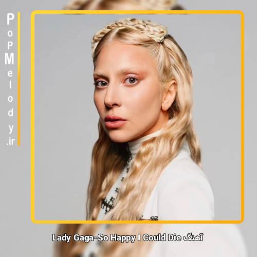 دانلود آهنگ Lady Gaga So Happy I Could Die